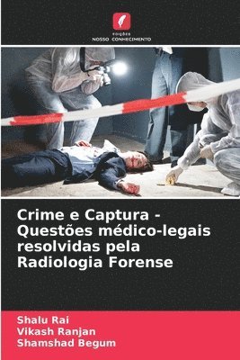 Shalu Rai, Vikash Ranjan, Shamshad Begum - Crime e Captura - Questões médico-legais resolvidas pela Radiologia Forense, Häftad