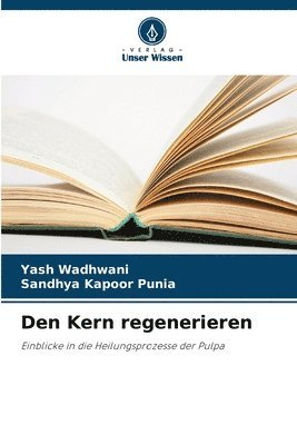 Yash Wadhwani, Sandhya Kapoor Punia - Den Kern regenerieren, Häftad
