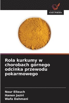 Rola kurkumy w chorobach górnego odcinka przewodu pokarmowego