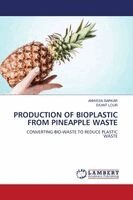 Anwesa Sarkar, Ekant Lour - Production of Bioplastic from Pineapple Waste, Häftad