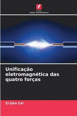 Zi-Jian Cai - Unificação eletromagnética das quatro forças, Häftad. Tillgänglighet: Lägg i varukorg