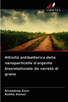Attività antibatterica delle nanoparticelle d'argento biosintetizzate da varietà di grano