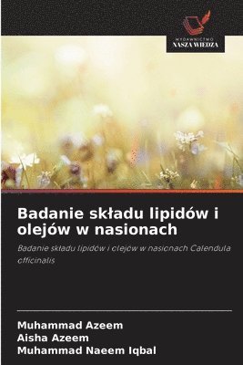 Muhammad Azeem, Aisha Azeem, Muhammad Naeem Iqbal - Badanie skladu lipidów i olejów w nasionach, Häftad