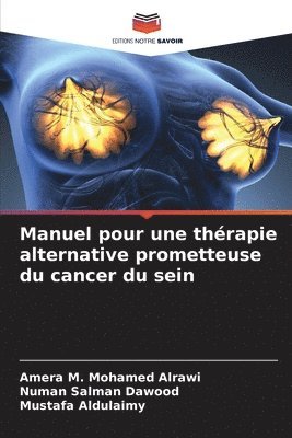 Amera M Mohamed Alrawi, Numan Salman Dawood, Mustafa Aldulaimy - Manuel pour une thérapie alternative prometteuse du cancer du sein, Häftad