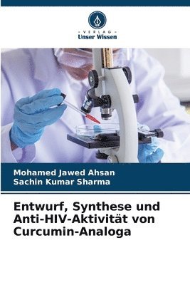 Mohamed Jawed Ahsan, Sachin Kumar Sharma - Entwurf, Synthese und Anti-HIV-Aktivität von Curcumin-Analoga, Häftad