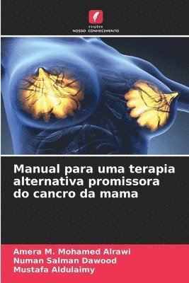 Amera M Mohamed Alrawi, Numan Salman Dawood, Mustafa Aldulaimy - Manual para uma terapia alternativa promissora do cancro da mama, Häftad