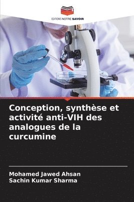 Mohamed Jawed Ahsan, Sachin Kumar Sharma - Conception, synthèse et activité anti-VIH des analogues de la curcumine, Häftad
