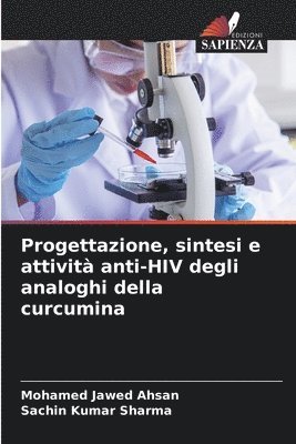 Mohamed Jawed Ahsan, Sachin Kumar Sharma - Progettazione, sintesi e attività anti-HIV degli analoghi della curcumina, Häftad