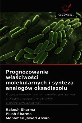 Rakesh Sharma, Piush Sharma, Mohamed Jawed Ahsan - Prognozowanie wlaściwości molekularnych i synteza analogów oksadiazolu, Häftad