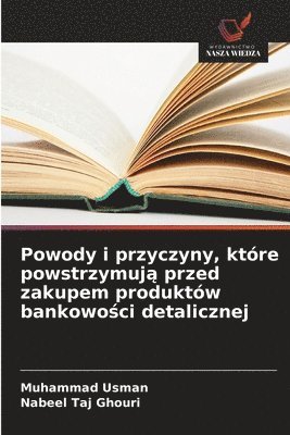 Muhammad Usman, Nabeel Taj Ghouri - Powody i przyczyny, które powstrzymują przed zakupem produktów bankowości detalicznej, Häftad