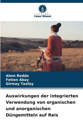 Alem Redda, Fetien Abay, Girmay Tesfay - Auswirkungen der integrierten Verwendung von organischen und anorganischen Düngemitteln auf Reis, Häftad. Tillgänglighet: Lägg i varukorg