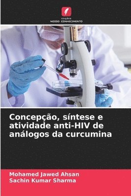 Mohamed Jawed Ahsan, Sachin Kumar Sharma - Concepção, síntese e atividade anti-HIV de análogos da curcumina, Häftad