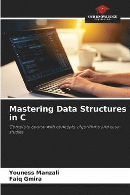 Mastering Data Structures in C