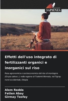 Alem Redda, Fetien Abay, Girmay Tesfay - Effetti dell'uso integrato di fertilizzanti organici e inorganici sul riso, Häftad. Tillgänglighet: Lägg i varukorg