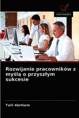 Rozwijanie pracowników z myślą o przyszlym sukcesie