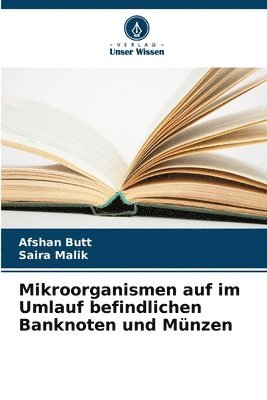 Afshan Butt, Saira Malik - Mikroorganismen auf im Umlauf befindlichen Banknoten und Münzen, Häftad. Tillgänglighet: Lägg i varukorg