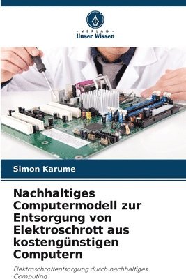 Nachhaltiges Computermodell zur Entsorgung von Elektroschrott aus kostengünstigen Computern