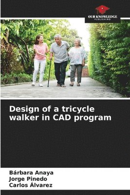 Bárbara Anaya, Jorge Pinedo, Carlos Alvarez - Design of a tricycle walker in CAD program, Häftad. Tillgänglighet: Lägg i varukorg