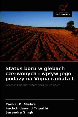 Pankaj K Mishra, Sachchidanand Tripathi, Surendra Singh - Status boru w glebach czerwonych i wplyw jego podaży na Vigna radiata L, Häftad