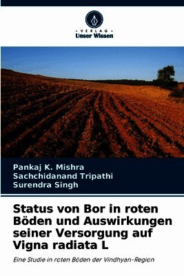 Pankaj K Mishra, Sachchidanand Tripathi, Surendra Singh - Status von Bor in roten Böden und Auswirkungen seiner Versorgung auf Vigna radiata L, Häftad