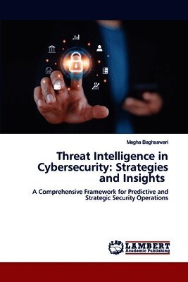 Threat Intelligence in Cybersecurity: Strategies and Insights