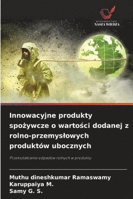 Innowacyjne produkty spożywcze o wartości dodanej z rolno-przemyslowych produktów ubocznych