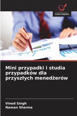 Mini przypadki i studia przypadków dla przyszlych menedżerów