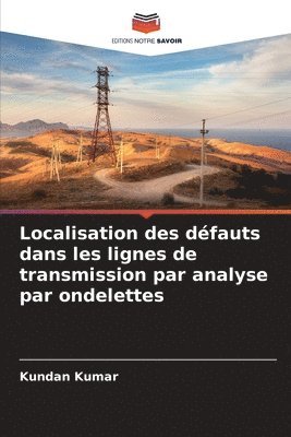 Kundan Kumar - Localisation des défauts dans les lignes de transmission par analyse par ondelettes, Häftad