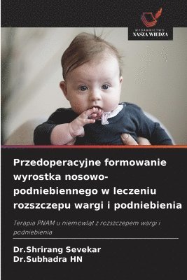Przedoperacyjne formowanie wyrostka nosowo-podniebiennego w leczeniu rozszczepu wargi i podniebienia