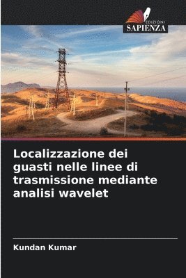Kundan Kumar - Localizzazione dei guasti nelle linee di trasmissione mediante analisi wavelet, Häftad