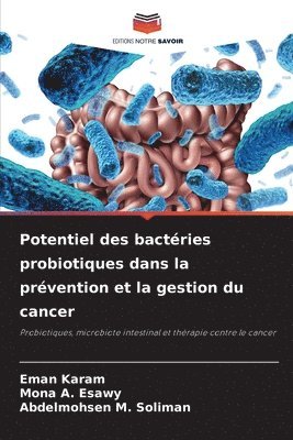 Eman Karam, Mona A Esawy, Abdelmohsen M Soliman - Potentiel des bactéries probiotiques dans la prévention et la gestion du cancer, Häftad