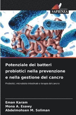 Eman Karam, Mona A Esawy, Abdelmohsen M Soliman - Potenziale dei batteri probiotici nella prevenzione e nella gestione del cancro, Häftad