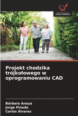 Bárbara Anaya, Jorge Pinedo, Carlos Alvarez - Projekt chodzika trójkolowego w oprogramowaniu CAD, Häftad. Tillgänglighet: Lägg i varukorg