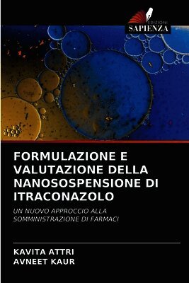 Kavita Attri, Avneet Kaur - Formulazione E Valutazione Della Nanosospensione Di Itraconazolo, Häftad