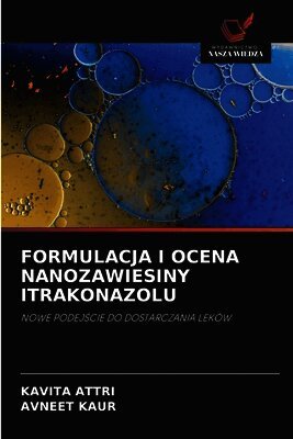 Kavita Attri, Avneet Kaur - Formulacja I Ocena Nanozawiesiny Itrakonazolu, Häftad