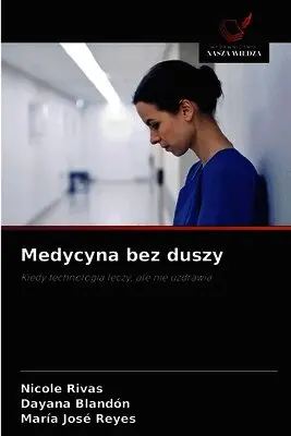 Nicole Rivas, Dayana Blandón, María José Reyes - Medycyna bez duszy, Häftad. Tillgänglighet: Lägg i varukorg