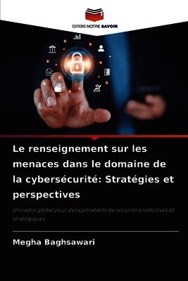 Le renseignement sur les menaces dans le domaine de la cybersécurité: Stratégies et perspectives