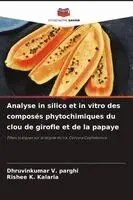 Dhruvinkumar V Parghi, Rishee K Kalaria - Analyse in silico et in vitro des composés phytochimiques du clou de girofle et de la papaye, Häftad. Tillgänglighet: Lägg i varukorg