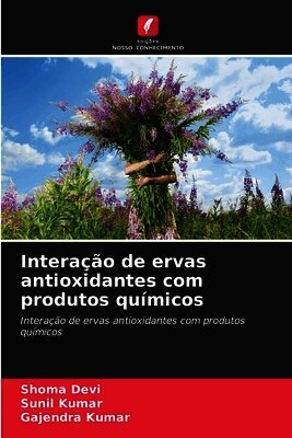 Shoma Devi, Sunil Kumar, Gajendra Kumar - Interação de ervas antioxidantes com produtos químicos, Häftad