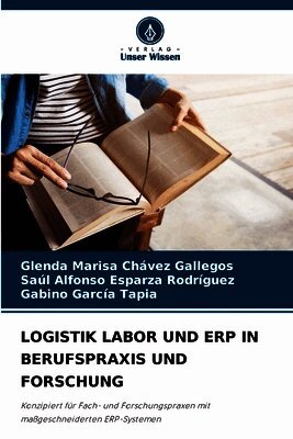 Glenda Marisa Chávez Gallegos, Saúl Alfonso Esparza Rodríguez, Gabino García Tapia - Logistik Labor Und Erp in Berufspraxis Und Forschung, Häftad