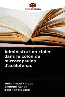 Muhammad Farooq, Sherjeel Adnan, Zeeshan Masood - Administration ciblée dans le côlon de microcapsules d'acélofénac, Häftad