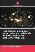 Satya Prakash Maurya - Modelagem e análise para redes de cadeia de abastecimento em ambiente Web-GIS, Häftad