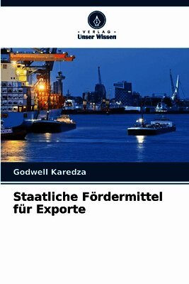 Godwell Karedza - Staatliche Fördermittel für Exporte, Häftad