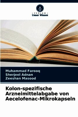 Muhammad Farooq, Sherjeel Adnan, Zeeshan Masood - Kolon-spezifische Arzneimittelabgabe von Aecelofenac-Mikrokapseln, Häftad
