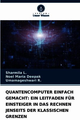 Sharmila L, Noel Maria Deepak, Umamageshwari R - Quantencomputer Einfach Gemacht, Häftad