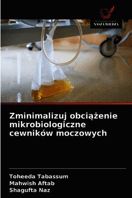 Zminimalizuj obciążenie mikrobiologiczne cewników moczowych