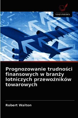 Prognozowanie trudności finansowych w branży lotniczych przewoźników towarowych