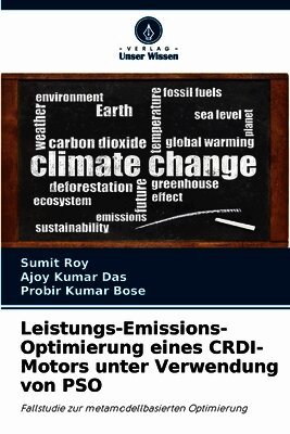 Sumit Roy, Ajoy Kumar Das, Probir Kumar Bose - Leistungs-Emissions-Optimierung eines CRDI-Motors unter Verwendung von PSO, Häftad