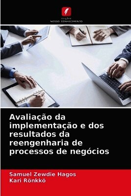 Avaliação da implementação e dos resultados da reengenharia de processos de negócios