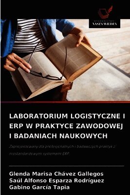 Glenda Marisa Chávez Gallegos, Saúl Alfonso Esparza Rodríguez, Gabino García Tapia - Laboratorium Logistyczne I Erp W Praktyce Zawodowej I Badaniach Naukowych, Häftad
